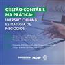 Gestão Contábil na Prática: Imersão China & Estratégia De Negócios