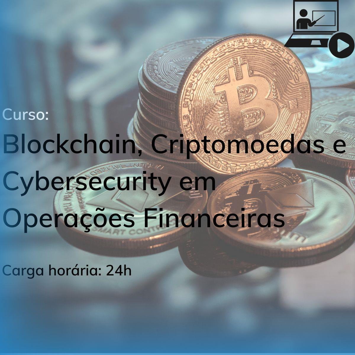 Blockchain, Criptomoedas e Cybersecurity em Operações Financeiras