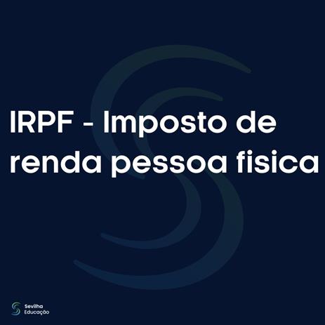 IRPF - Imposto de Renda das Pessoas Físicas